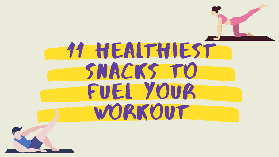 11 Healthiest Snacks To Fuel Your Workout
