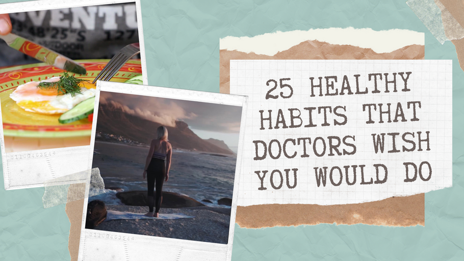 25 Healthy Habits that Doctors Wish You Would Do
