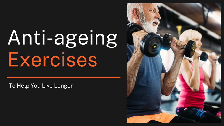 Anti-ageing Exercises To Help You Live Longer