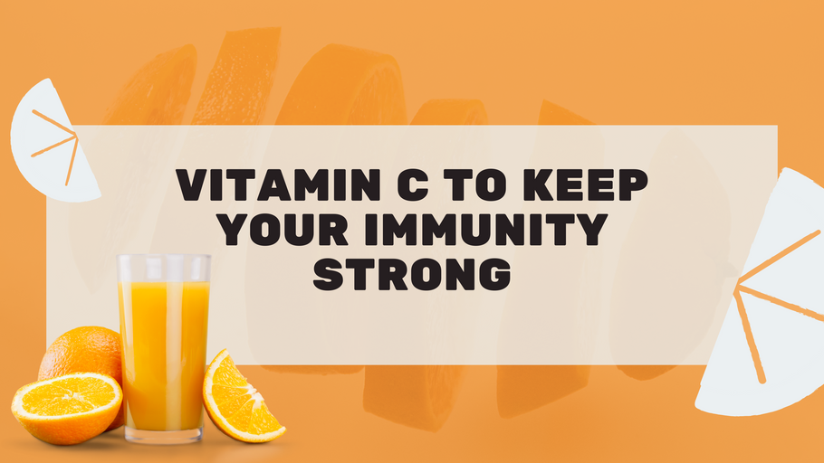 Vitamin C to Keep Your Immunity Strong