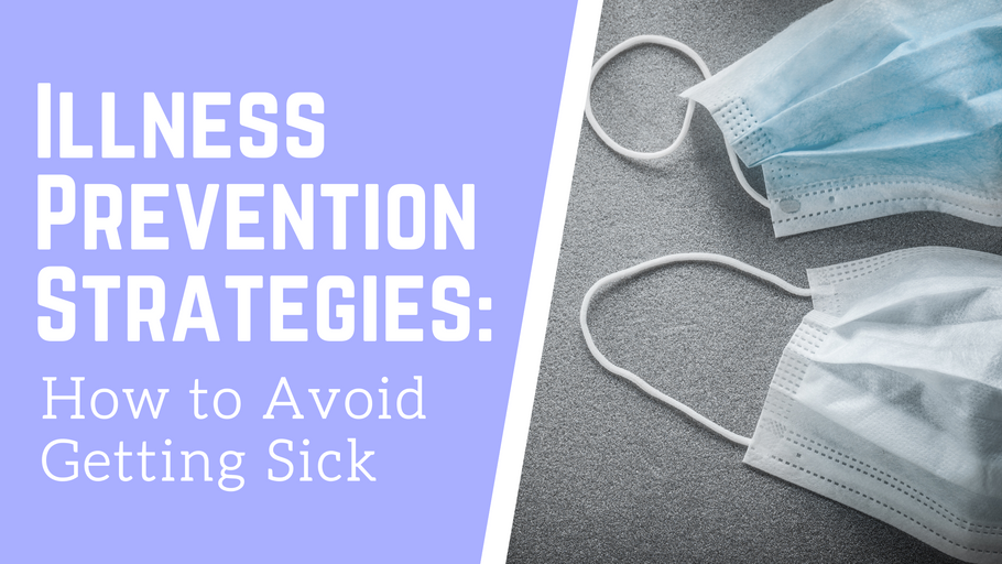 Illness Prevention Strategies: How to Avoid Getting Sick