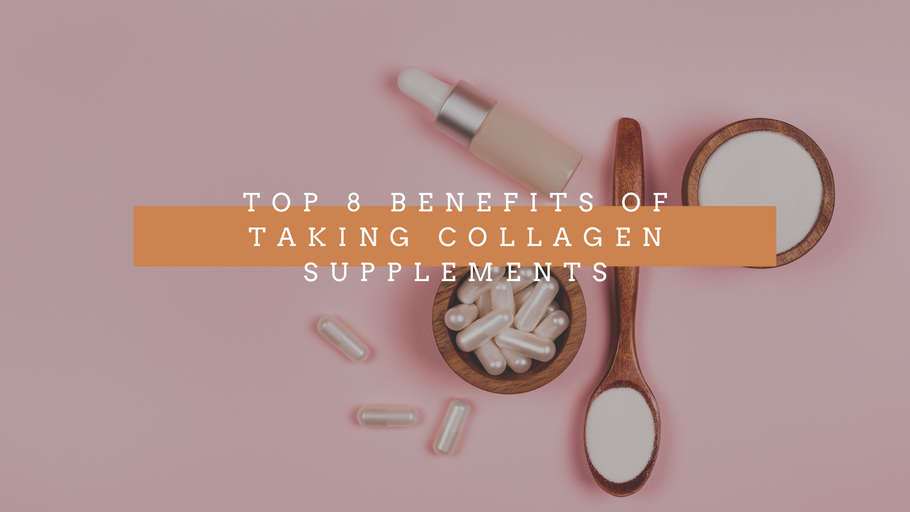 Top 8 Benefits of Taking Collagen Supplements