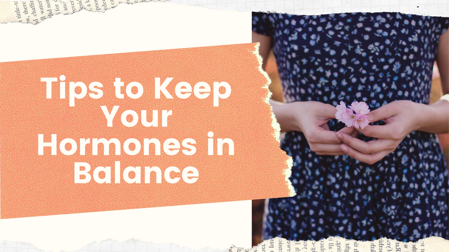 Tips to Keep Your Hormones in Balance