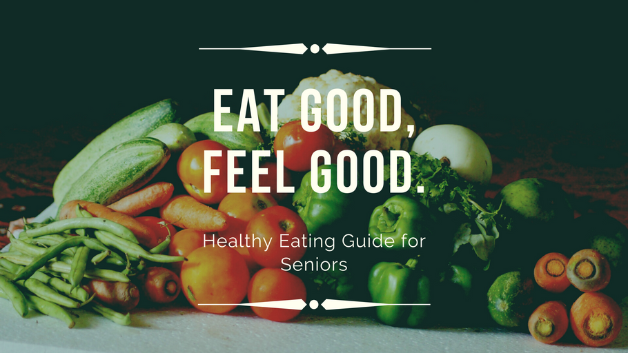 Eat Good, Feel Good: Healthy Eating for Seniors