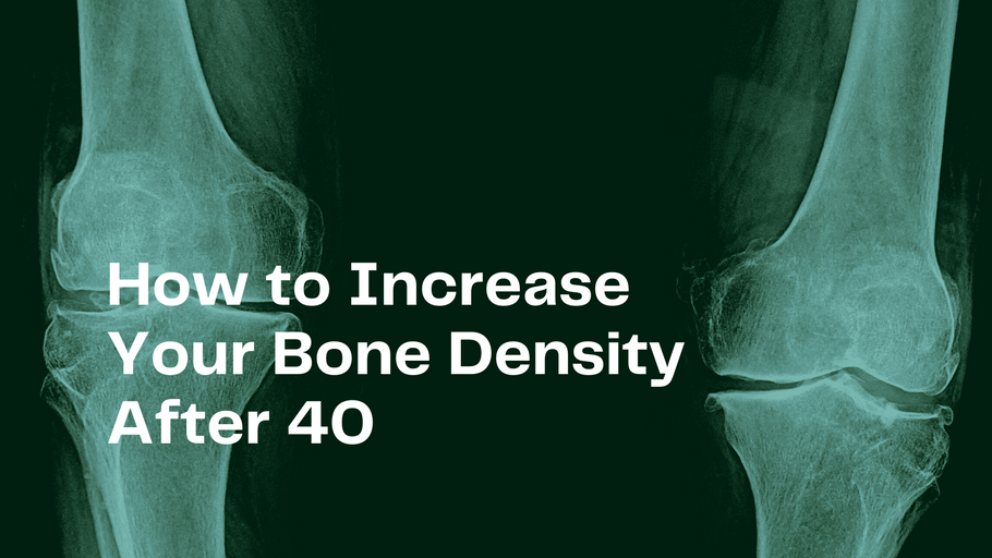 How to Increase Your Bone Density After 40