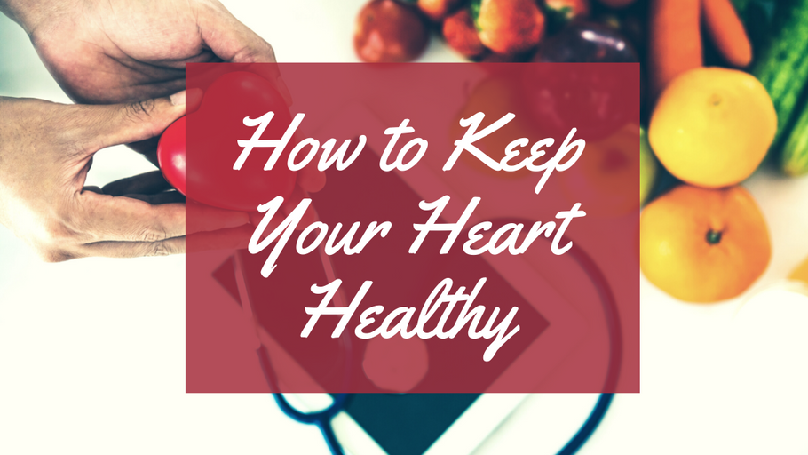 How to Keep Your Heart Healthy
