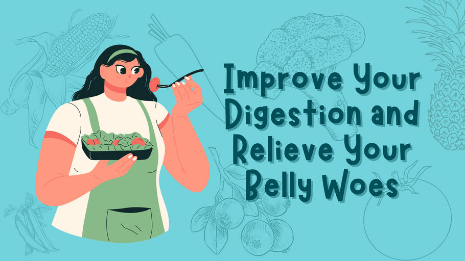 Improve Your Digestion and Relieve Your Belly Woes