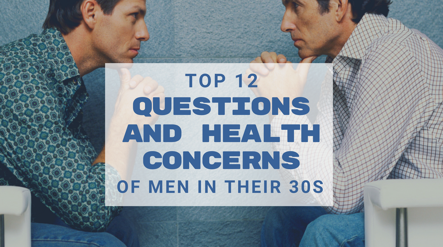 Top 12 Questions and Health Concerns of Men in Their 30s