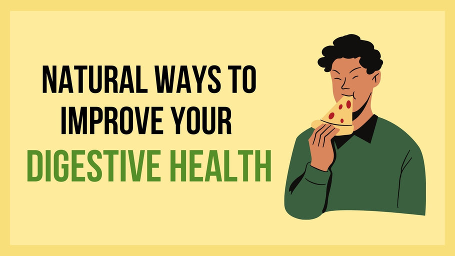 Natural Ways to Improve your Digestive Health