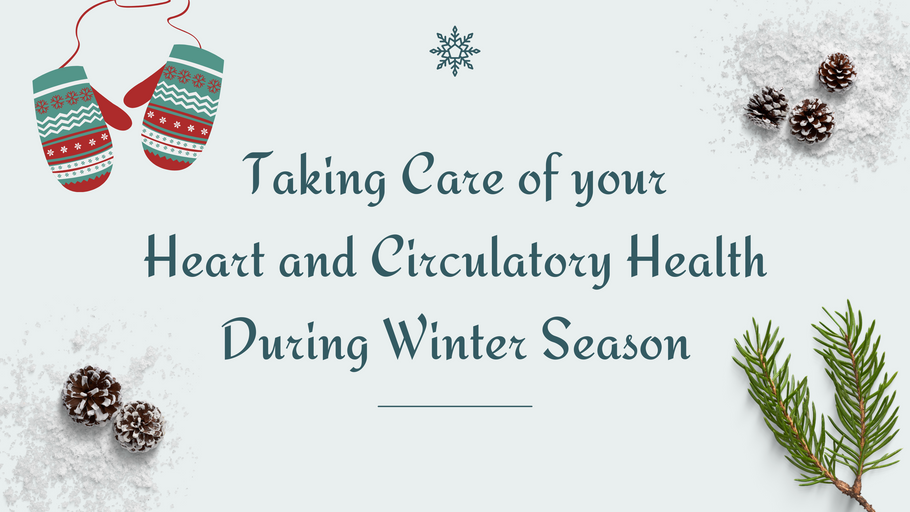 Taking Care of your Heart and Circulatory Health During Winter Season