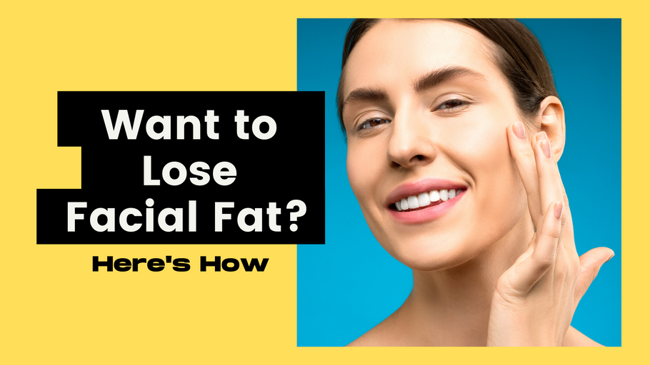 Want to Lose Facial Fat? Here's How
