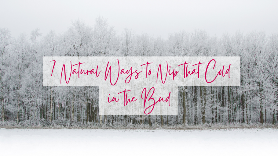 7 Natural Ways to Nip that Cold in the Bud