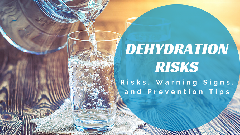 Dehydration risks - Risks, Warning Signs, and Prevention tips