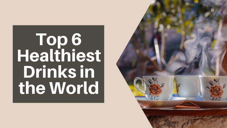 Top 6 Healthiest Drinks in the World