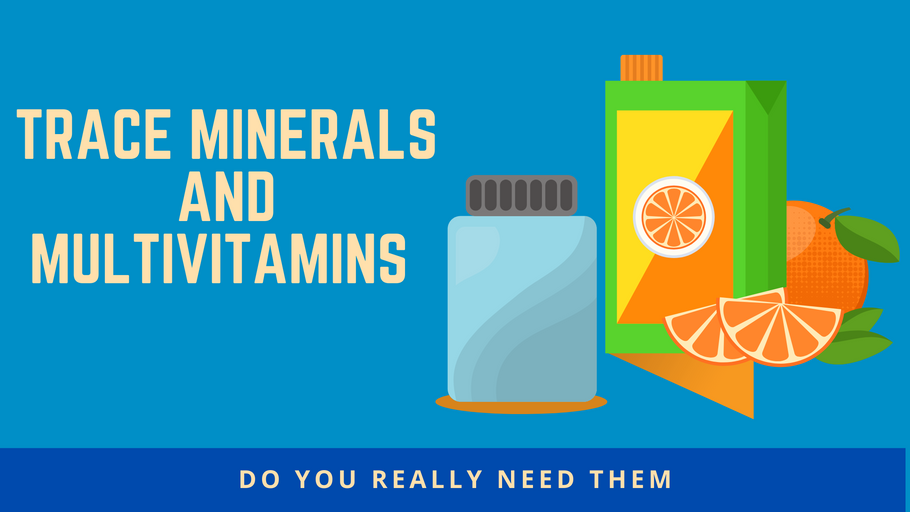 Trace Minerals and Multivitamins :  Do You Realy Need Them?