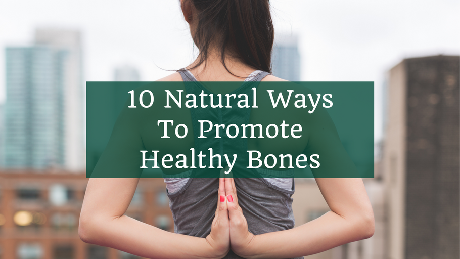 10 Natural Ways To Promote Healthy Bones