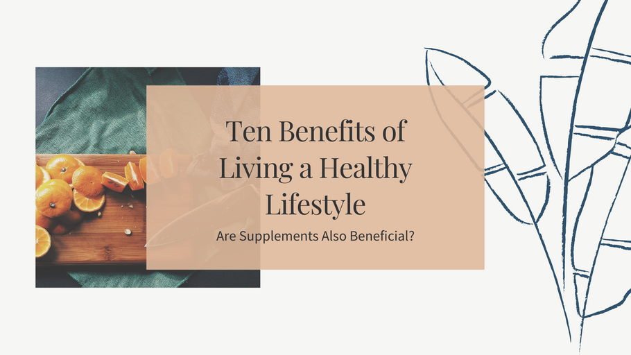Ten Benefits of Living a Healthy Lifestyle