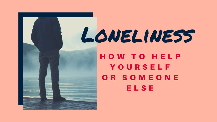 Loneliness - How To Help Yourself Or Someone Else
