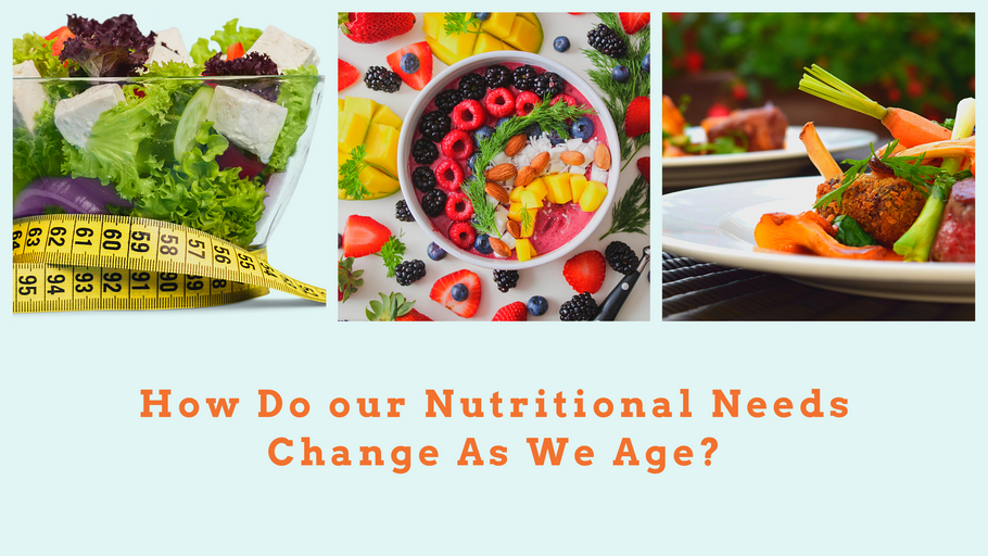 How do our nutritional needs change as we age?